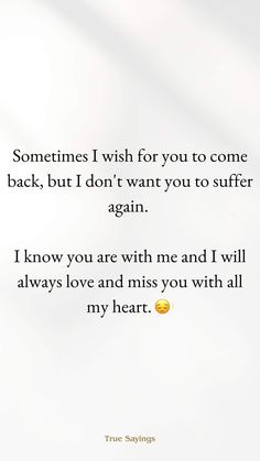 a quote that says sometimes i wish for you to come back, but don't want