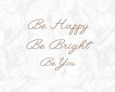 a marble background with the words be happy, be bright, be you