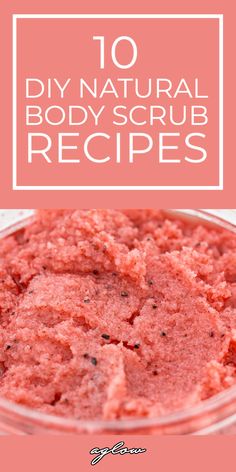 homemade body scrub recipe with text overlay that reads 10 diy natural body scrub recipes