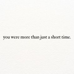 a white paper with the words you were more than just a short time on it