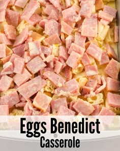 an egg and ham casserole in a baking dish with the words, eggs benedict casserole