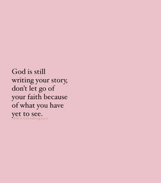 a pink background with the words god is still writing your story, don't let go of your faith because of what you have yet to see