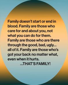 a quote that reads family doesn't start or end in blood, family are those who care for and about you, not what you can do