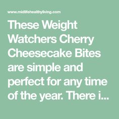 a quote that reads, these weight watchers cherry cheesecake bites are simple and perfect for