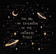 an illustration with the words you are an extension of the universe itself