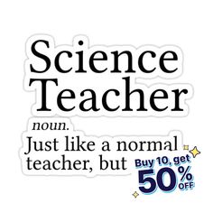 a sticker with the words science teacher, just like a normal teacher, but 50 % off