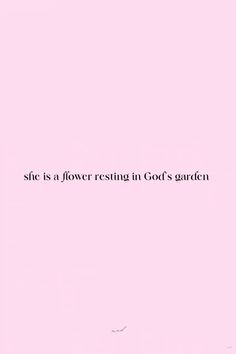 a pink background with the words she is a flower resting in god's garden