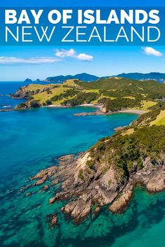 an aerial view of bay of islands in new zealand with text overlaying the image