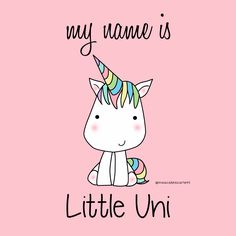 a pink background with an unicorn and the words, my name is little uni