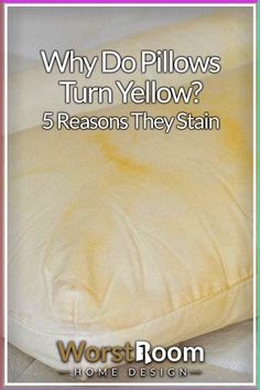 a pillow that is yellow with the words why do pillows turn yellow? 5 reasons they stain