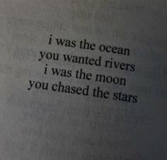 an open book with the words i was the ocean you wanted rivers i was the moon you chased the stars