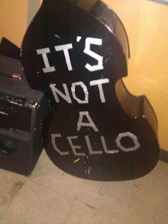 there is a sign that says it's not a cello