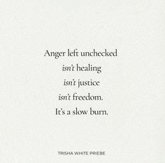 the words are written in black and white on a piece of paper that says, anger left unchecked isn't healing isn't justice isn't