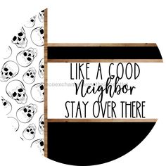 Skulls Door Hanger, Like a Good Neighbor Funny Door Hanger, DCO-01821-DH, 18 Round Wood Funny Fall Door Hangers, Cricut Door Signs, Funny Door Signs, Small Easel, Halloween Front Doors, Wood Door Hanger, Hanger Crafts, Doorknob Hangers, Fall Door Hangers