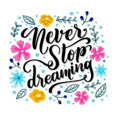 the phrase never stop dreaming with flowers and leaves around it in black ink on a white background