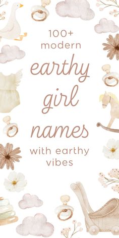 the words, 100 modern earthy girl names with early vibes are in front of a white background