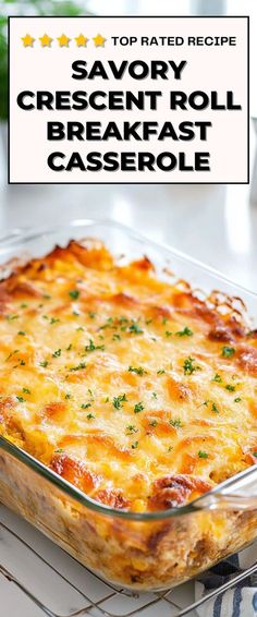 a cheesy casserole in a glass dish on a wire rack with the words savory crescent roll breakfast casserole