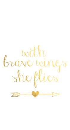 the words with brave wings she flies written in gold foil on a white background and an arrow