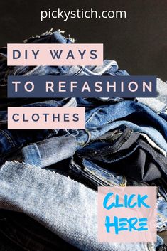 clothes with the words diy ways to refashion clothes click here on it