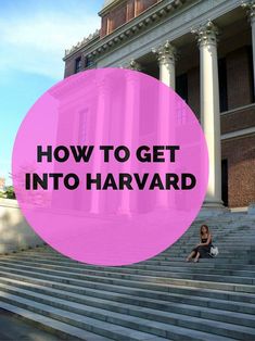 a pink circle with the words how to get into harvard in front of an old building