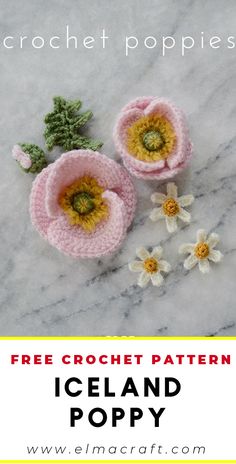 two crocheted flowers sitting on top of a white marble surface with text overlay that reads free crochet pattern iceland poppy