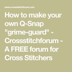 the text how to make your own q - snap grime guard cross stitch pattern