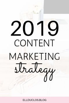 the words 2019 content marketing strategy on top of a desk