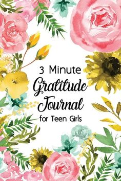 the 3 minute grateful journal for teen girls with watercolor flowers and leaves on it