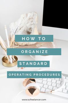 a desk with a computer, keyboard and other office supplies on it text reads how to organize standard operating procedure