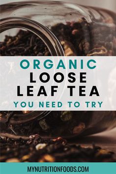 a glass jar filled with loose leaf tea and the words organic loose leaf loose leaf tea you need to try