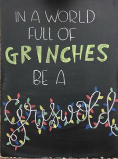 a chalkboard sign that says in a world full of grinches be a grisbee