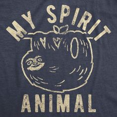 My Spirit Animal: Sloth Women's Tshirt - Crazy Dog T-Shirts Lazy Humor, Cat Jokes, Sarcastic Shirts Funny, Always Tired, My Spirit Animal, Funny Shirts Women, Funny Shirts For Men, My Spirit, Tshirt Funny