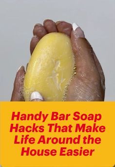 a hand holding a soap bar with the words handy bar soap hacks that make life around the house easier