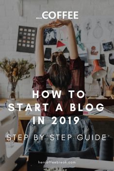 a woman sitting at a desk with her arms up in the air and text overlay that reads how to start a blog in 2019 step by step guide