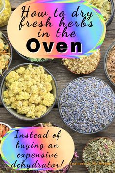 several bowls filled with different types of food and the words how to dry fresh herbs in the oven