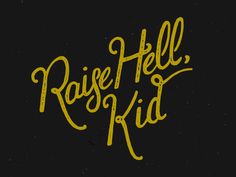 the words rise hell kid written in yellow on a black background