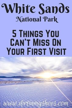 the white sands national park with text overlay reading 5 things you can't miss on your first visit