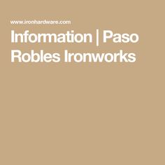 information paso robles ironworks on the side of a brown background with white text