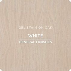 the words gel stain on oak white general finishes are in white lettering, and there is a light wood background