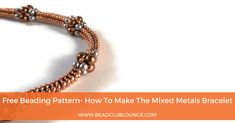 a beaded bracelet is shown with the text free beading pattern how to make the mixed metal bracelet