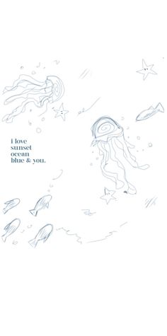 a drawing of a jellyfish and fish swimming in the ocean with words that read, i have never seen blue & you