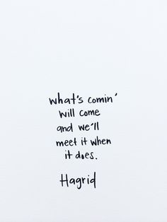 a piece of paper with writing on it that says, what's comin'will come and we'll meet it when it does