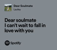 a poster with the words dear soulmate i can't wait to fall in love with you