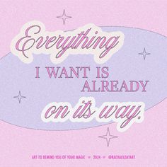 a pink and blue poster with the words everything i want is already on it's way