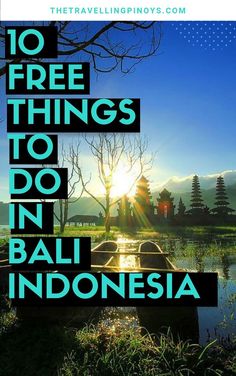 the sun is setting over a pond with trees and buildings in the background text reads 10 free things to do in bali, indonesia