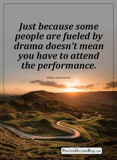 a winding road with the sun setting in the background and a quote about just because some people are fueled by drama doesn't mean you have to attend the performance