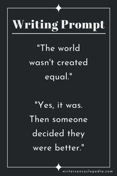 a quote that reads writing prompt the world was created equal