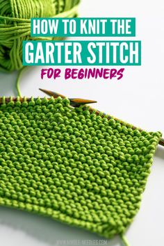 a green knitted piece with the words how to knit the garter stitch for beginners