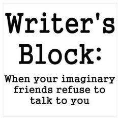 a sign that says writer's block when your imaginary friends refuse to talk to you