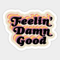 a sticker that says feelin'damn good